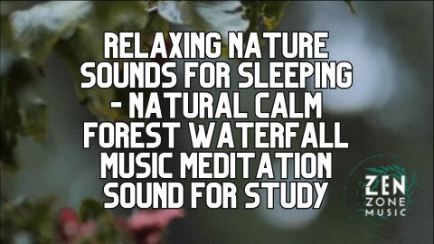 24/7 Relaxing Nature Sounds for Sleeping - Music Meditation Sound for Study