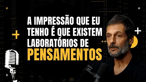 Eduardo Marinho - A impressão que eu tenho é que existem laboratórios de pensamentos