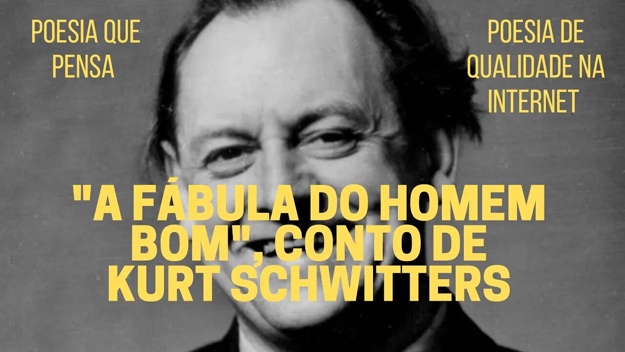 Poesia que Pensa − "A FÁBULA DO HOMEM BOM", conto de KURT SCHWITTERS