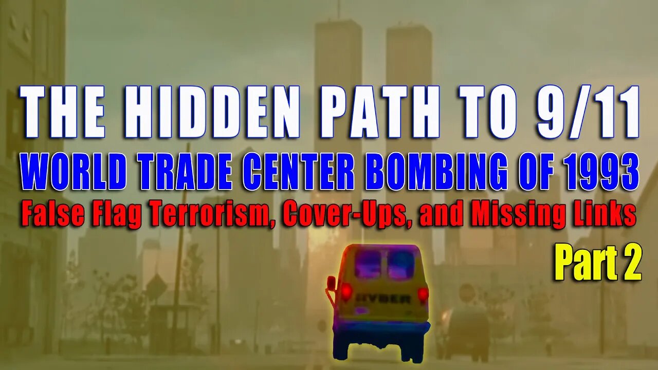 The Hidden Path To 9/11 - WTC BOMBING OF 1993: False Flag Terrorism, Cover-Ups, & Missing Links Pt 2