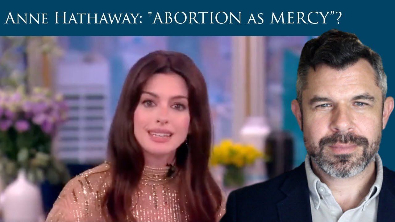 Anne Hathaway: "ABORTION can be another word for MERCY."