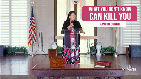 What You Don't Know Can Kill You - Pastor Connie