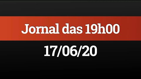 AO VIVO (17/06) - Jornal das 19h00