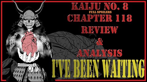 Kaiju No. 8 Chapter 118 Review & Analysis - Three Long Years I've Been Waiting For This Chapter