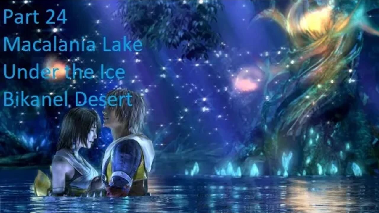 Part 24 Let's Play Final Fantasy 10 - Macalania Lake, Under the Lake, Bikanel Desert