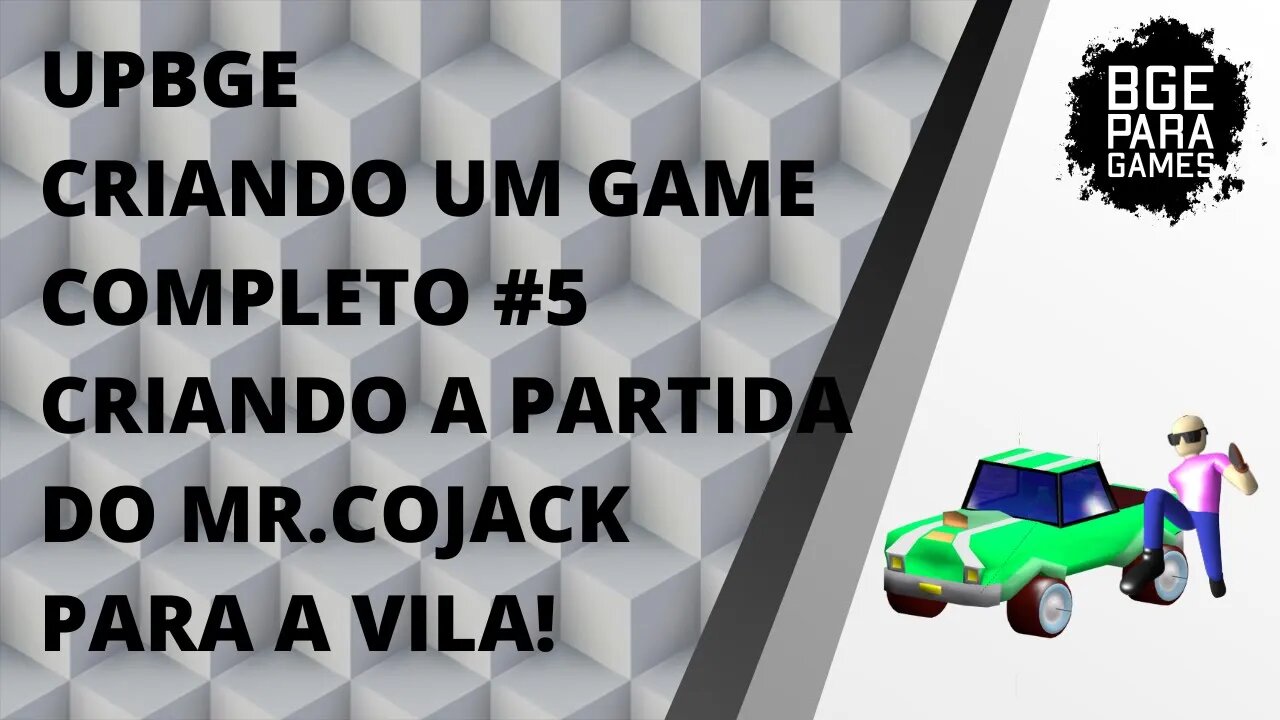 UPBGE - CRIANDO UM GAME COMPLETO #6 CRIANDO A PARTIDA DO MR.COJACK PARA A VILA!