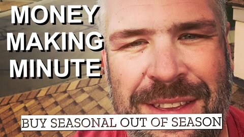 BUY SEASONAL ITEMS WHEN THE SEASON IS OVER - Money Making Minute