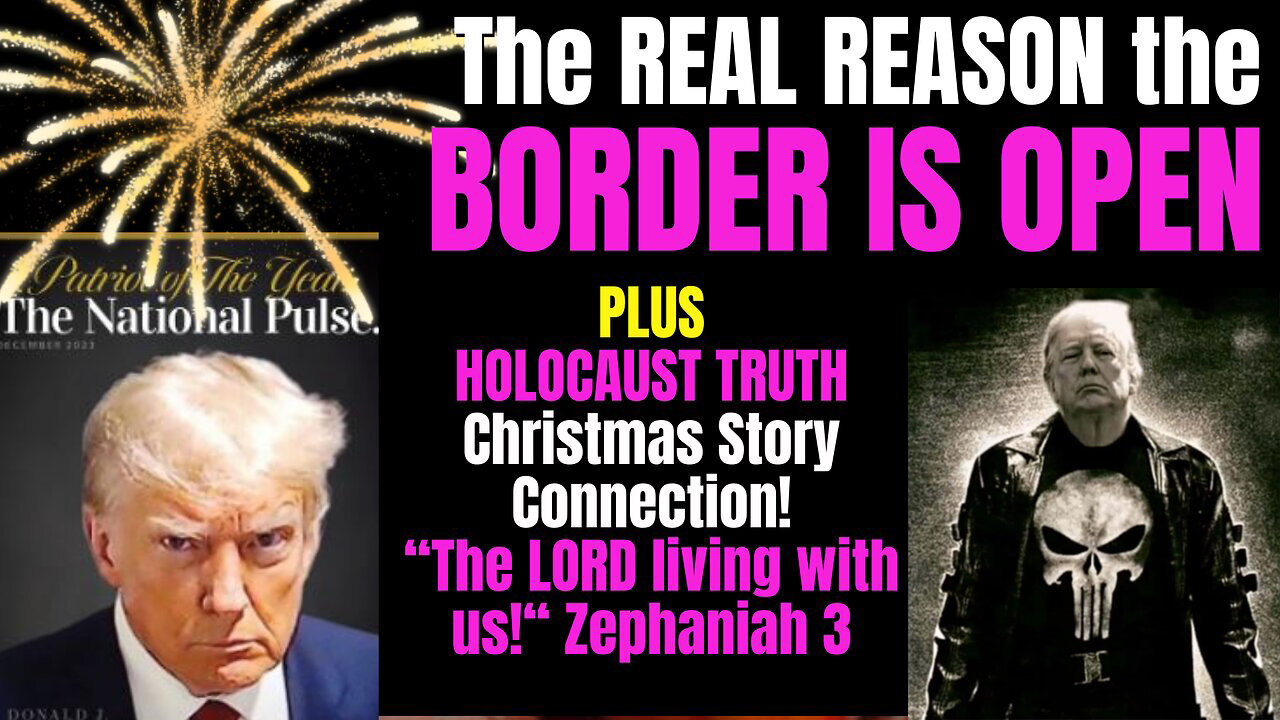 Why the Border is Open, Holocaust Truth, Christmas Connection Zeph