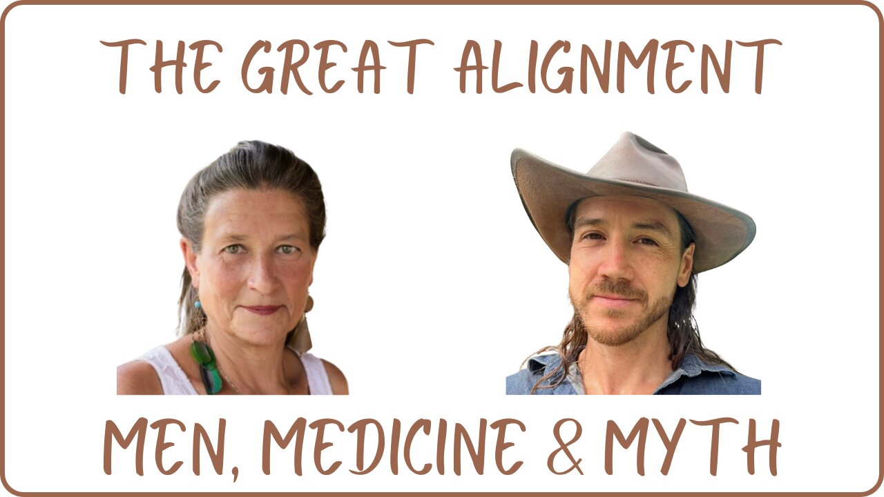 The Great Alignment: Episode #62 MEN, MEDICINE & MYTH