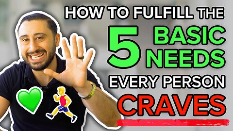 How to Fulfill the Five Basic Needs That Every Person Craves