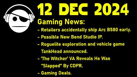 Gaming Deals | B580 | Bend Studio | TankHead | The Witcher 4 | Deals | 12 DEC 2024