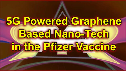 5G Powered Graphene Based Nano-Tech in the Pfizer Vaccine (Greg Reese)