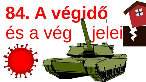 A végidő és annak jelei / A Bibliáról - érthetően - 84. rész