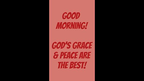 Good Morning! God’s Grace & Peace Are Best! ❤️