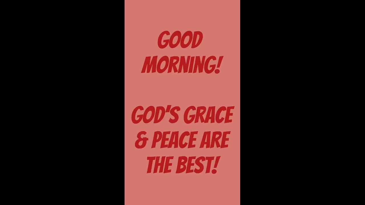 Good Morning! God’s Grace & Peace Are Best! ❤️