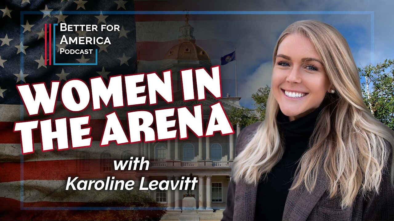 Better For America Podcast: Women In the Arena with Karoline Leavitt