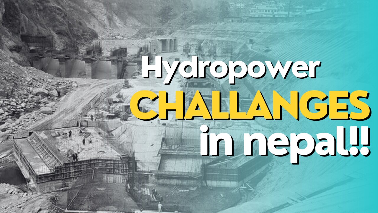 Nepal Hydropower challenges!!