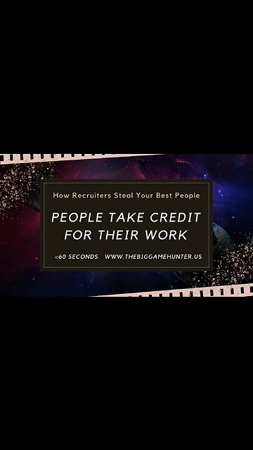 How Recruiters Steal Your Best People: People Take Credit for Their Work