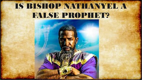 IS BISHOP NATHANYEL (IUIC) A FALSE PROPHET?