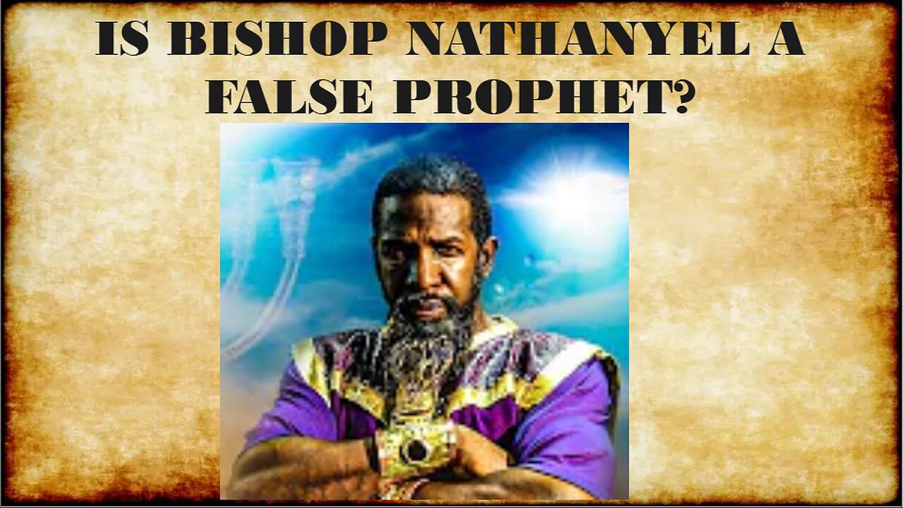 IS BISHOP NATHANYEL (IUIC) A FALSE PROPHET?