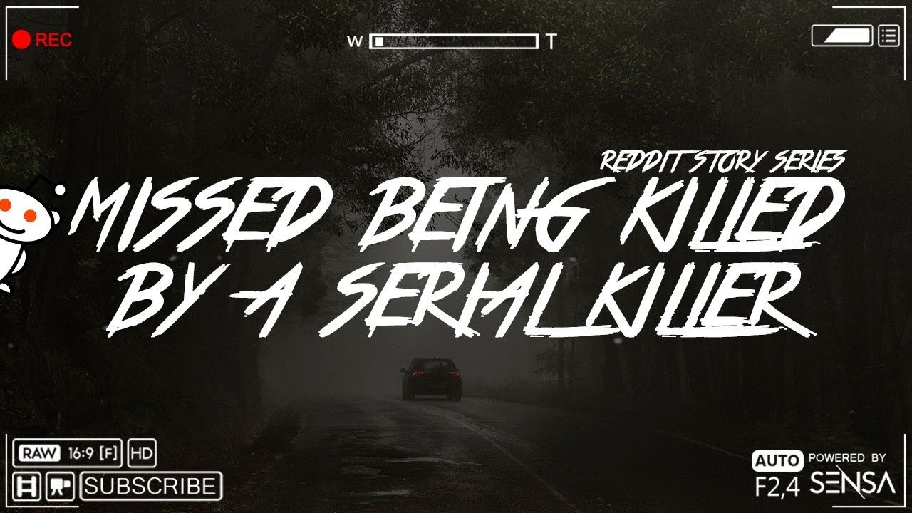 Reddit story series - "Missed being killed by a serial killer"