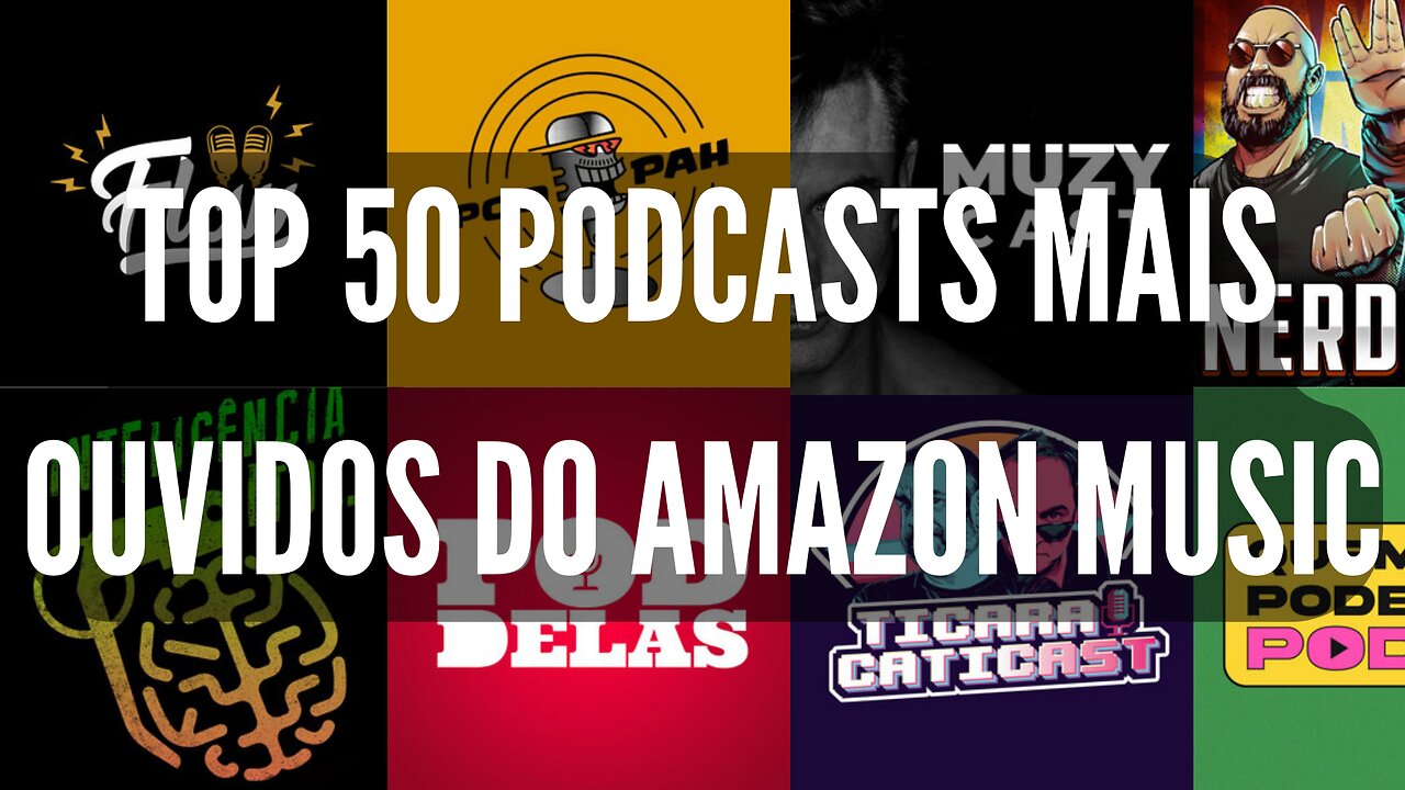 TOP 50 PODCASTS MAIS OUVIDOS DO AMAZON MUSIC DIA 26.10.2022