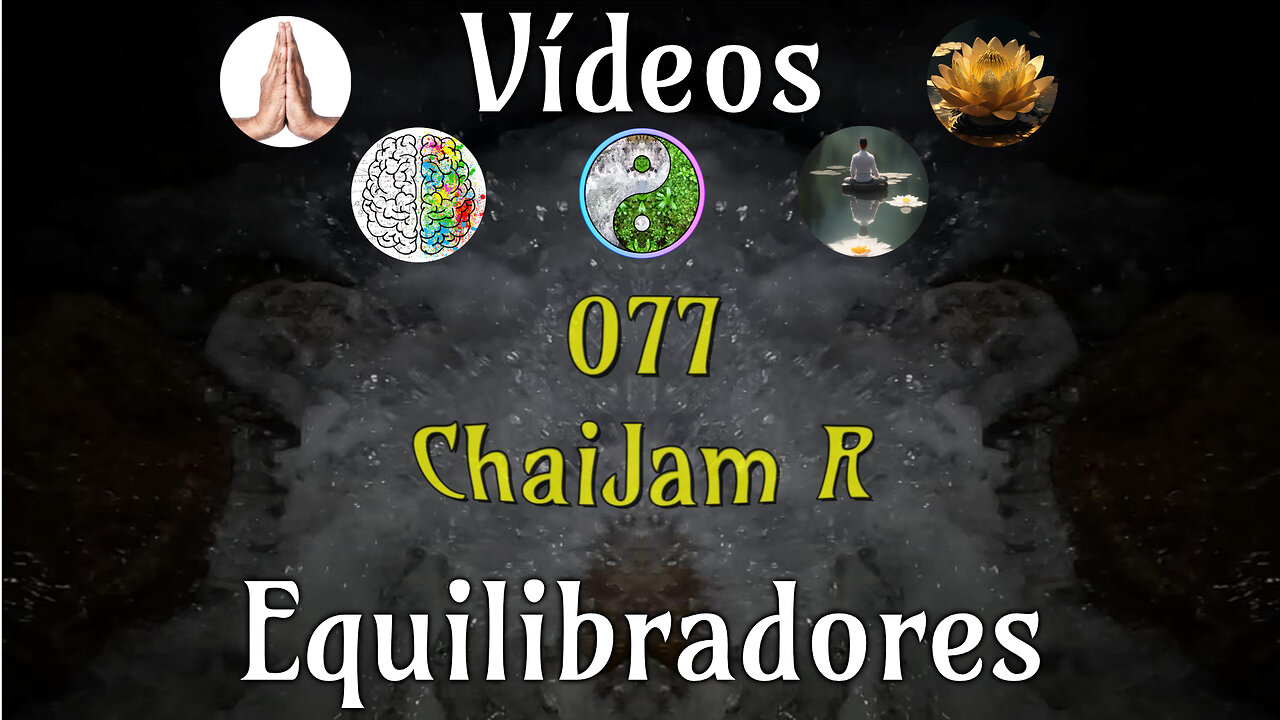077 ChaiJam R📹Videos Equilibradores☯️🎧♥️🕉️Atencion👁️Concentracion🎯Meditacion🧘‍♂️