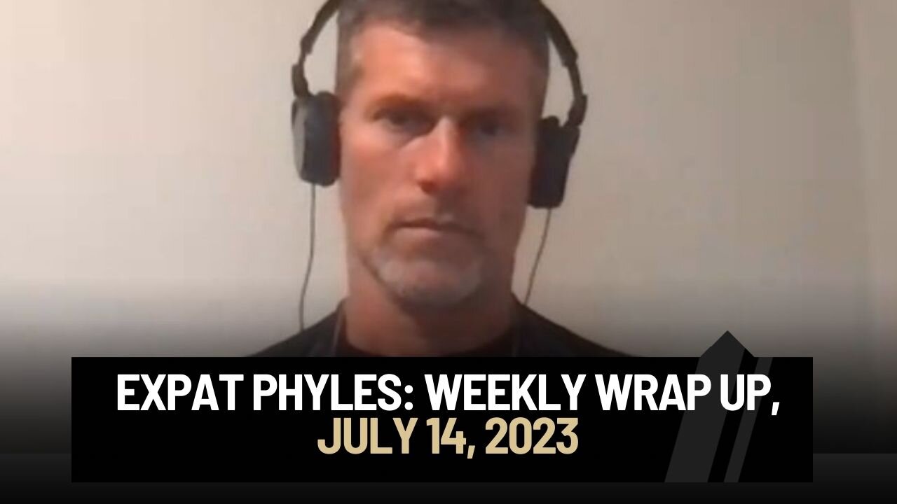 Expat Phyles Weekly Wrap up: July 14, 2023