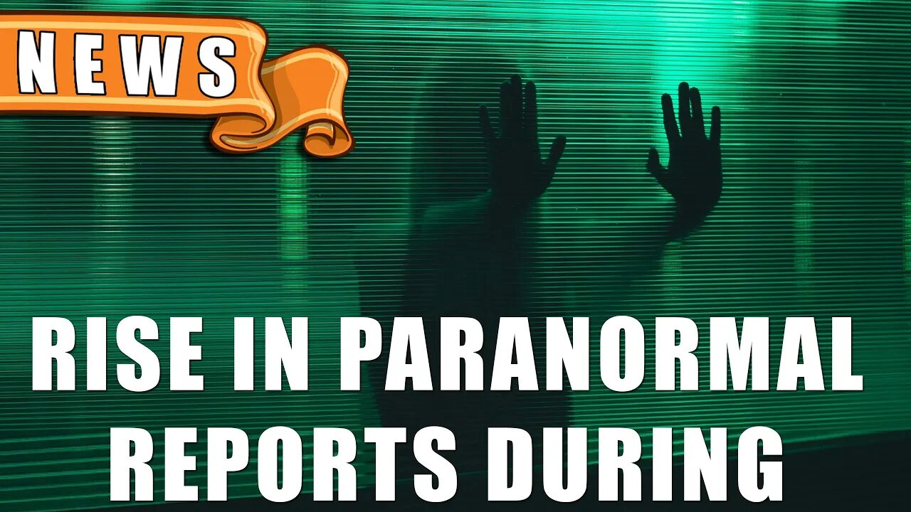 Rise in Paranormal Reports During Covid-19