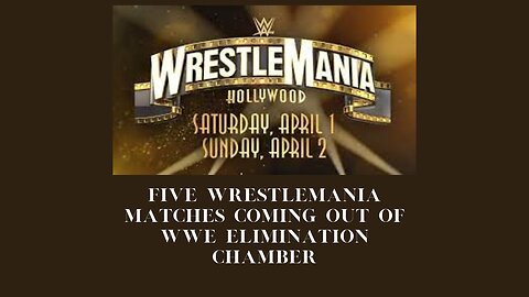 5 Wrestlemania Matches we are coming out of Elimination Chamber