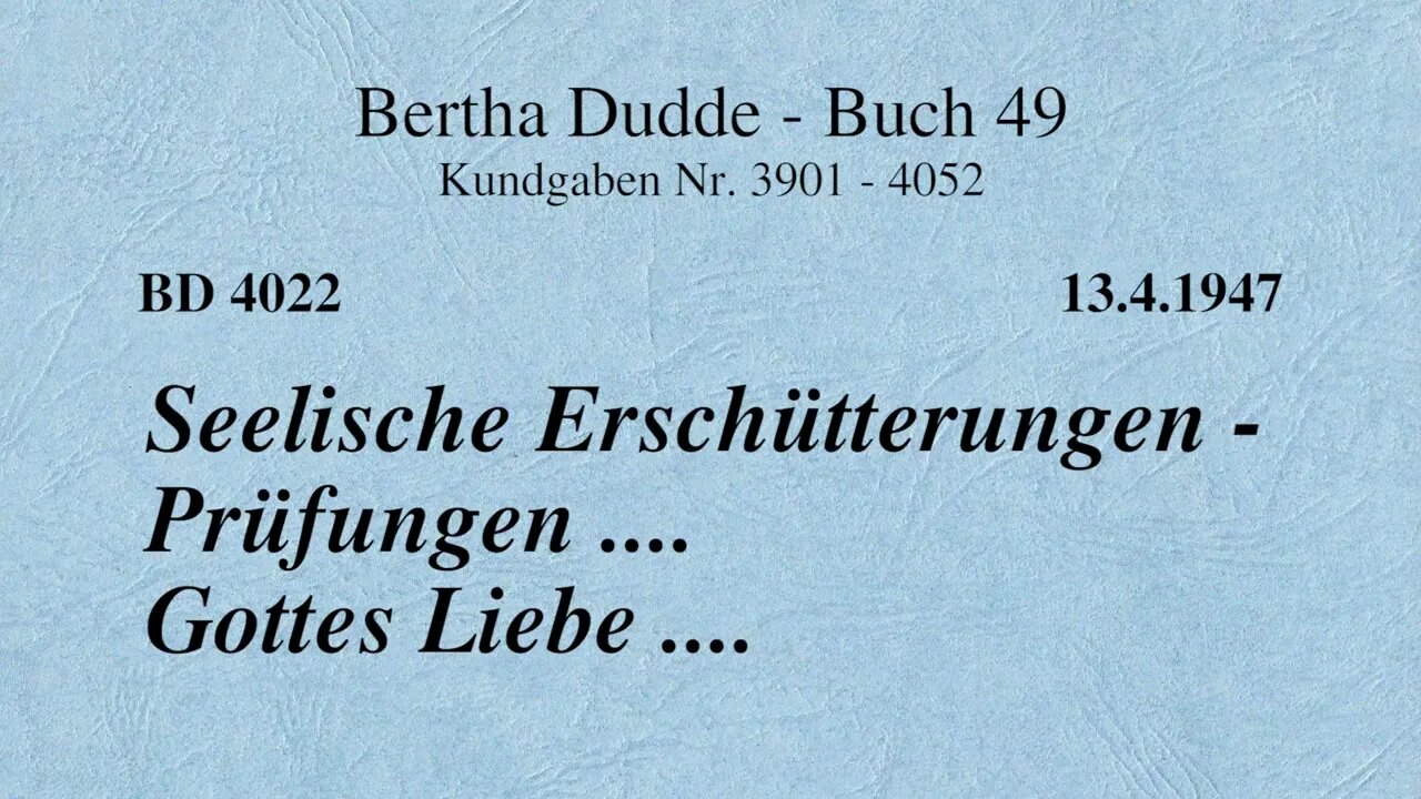 BD 4022 - SEELISCHE ERSCHÜTTERUNGEN - PRÜFUNGEN .... GOTTES LIEBE ....