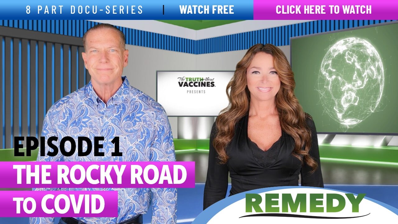 The Truth About Vaccines Presents: REMEDY – Ep 1 THE ROCKY ROAD to COVID