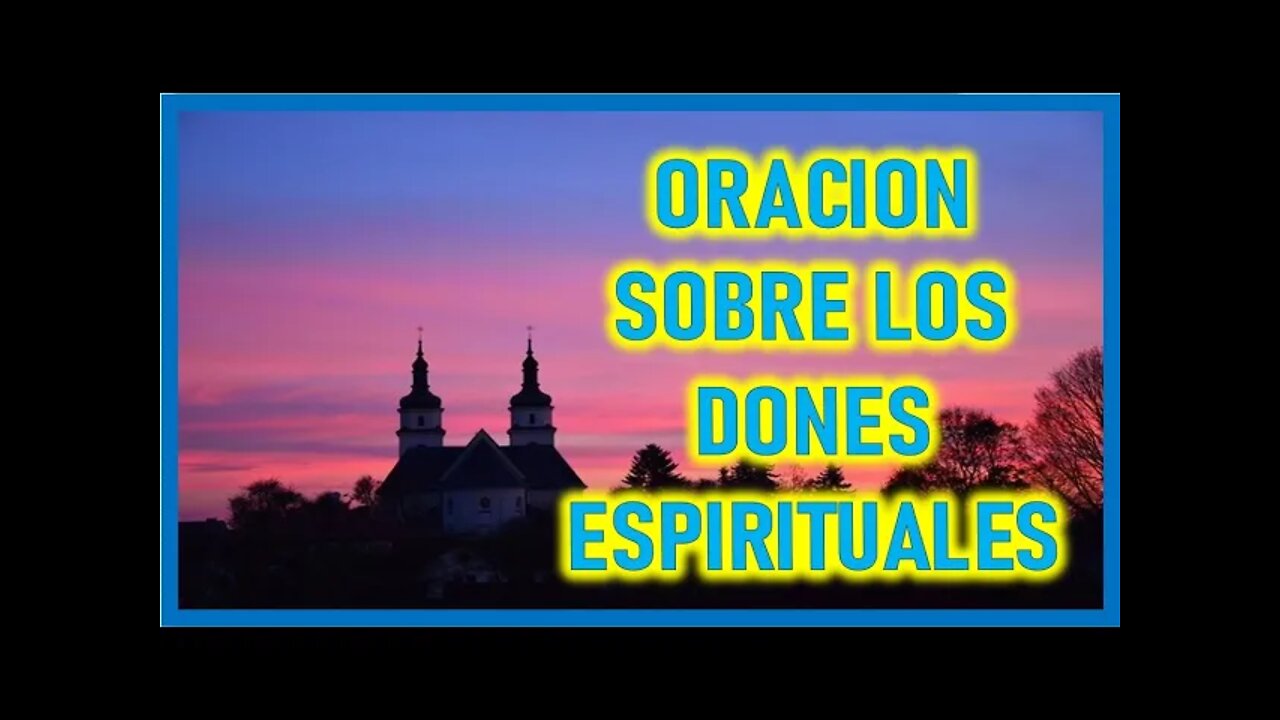 ORACION SOBRE LOS DONES ESPIRITUALES