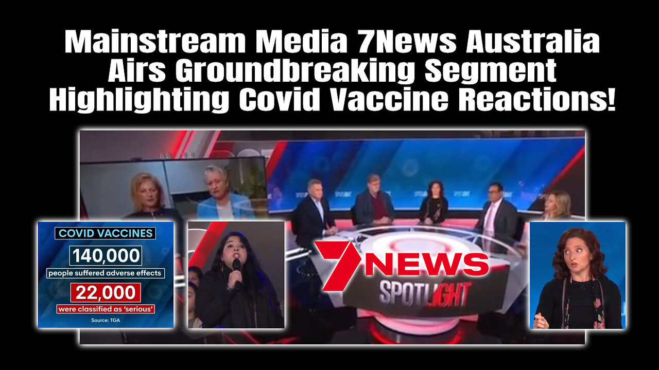 Mainstream Media 7News Australia Airs Groundbreaking Segment Highlighting Covid Vaccine Reactions!