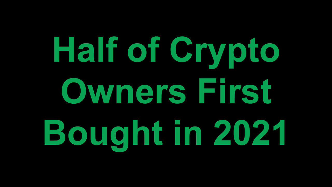 Half of Crypto Owners First Bought in 2021