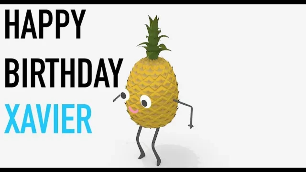 Happy Birthday XAVIER! - PINEAPPLE Birthday Song