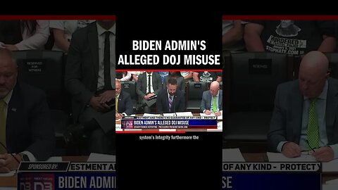 Biden Admin's Alleged DOJ Misuse