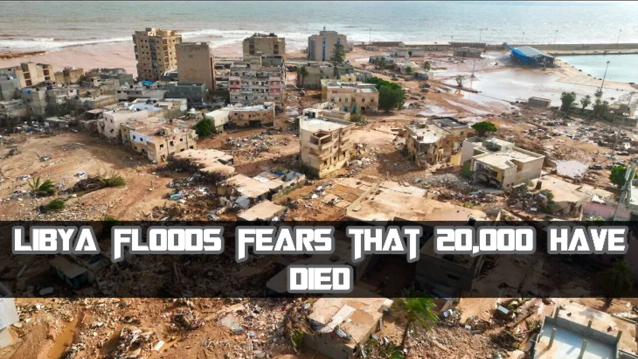 Tragedy Strikes Libya: 20,000 Feared Dead in Devastating Floods