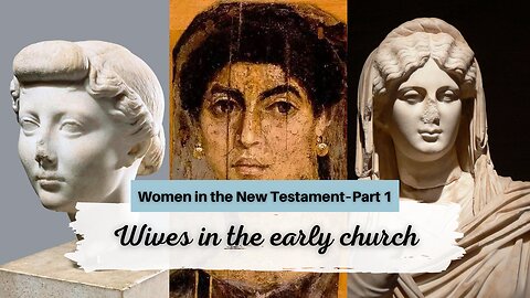 Who Were the Wives in the Early Church? (Women in the NT pt. 1)