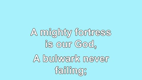 A Mighty Fortress is our God Verses 1-4