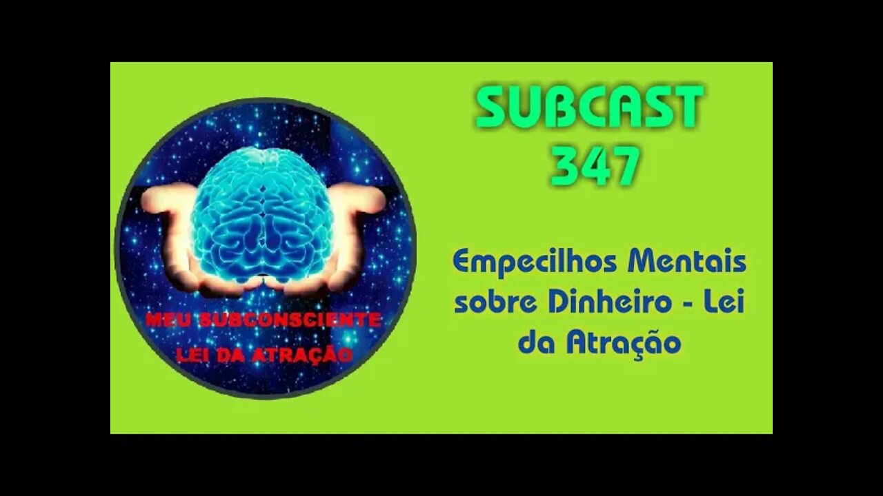 SubCast 347 - Empecilhos Mentais sobre Dinheiro - Lei da Atração #leidaatração