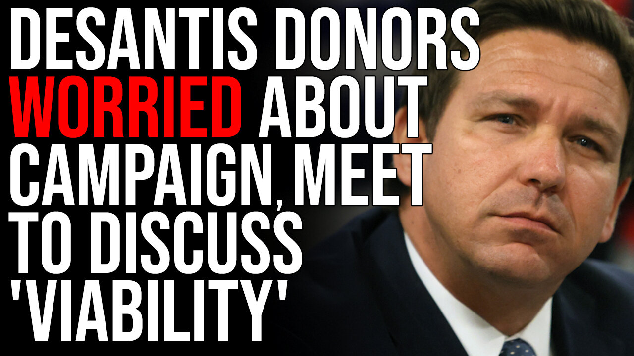 DeSantis Donors WORRIED About Campaign, Meet To Discuss 'VIABILITY'