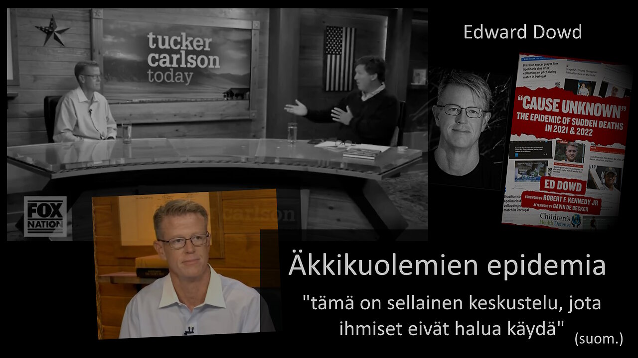 Äkkikuolemien epidemia - Tucker Carlson haastattelee Ed Dowdia (suom.)