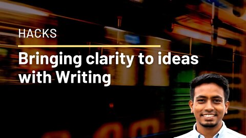 Bringing clarity to ideas with writing