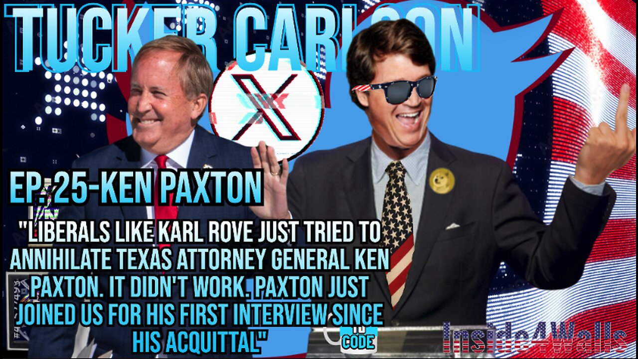 Tucker Carlson On X-Ep 25 Ken Paxton