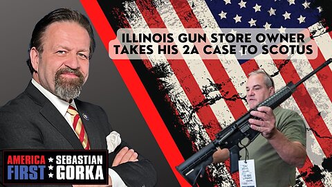 Illinois gun store owner takes his 2A case to SCOTUS. Robert Bevis with Sebastian Gorka