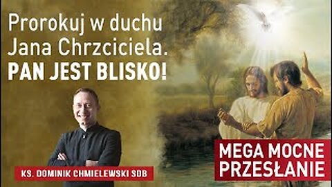 ks. Dominik Chmielewski - Mega mocne przesłanie na dziś!!! "Prorokuj w duchu Jana Chrzciciela"