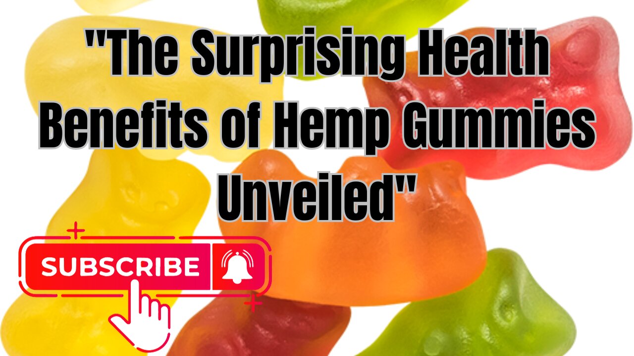 "The Surprising Health Benefits of Hemp Gummies Unveiled"