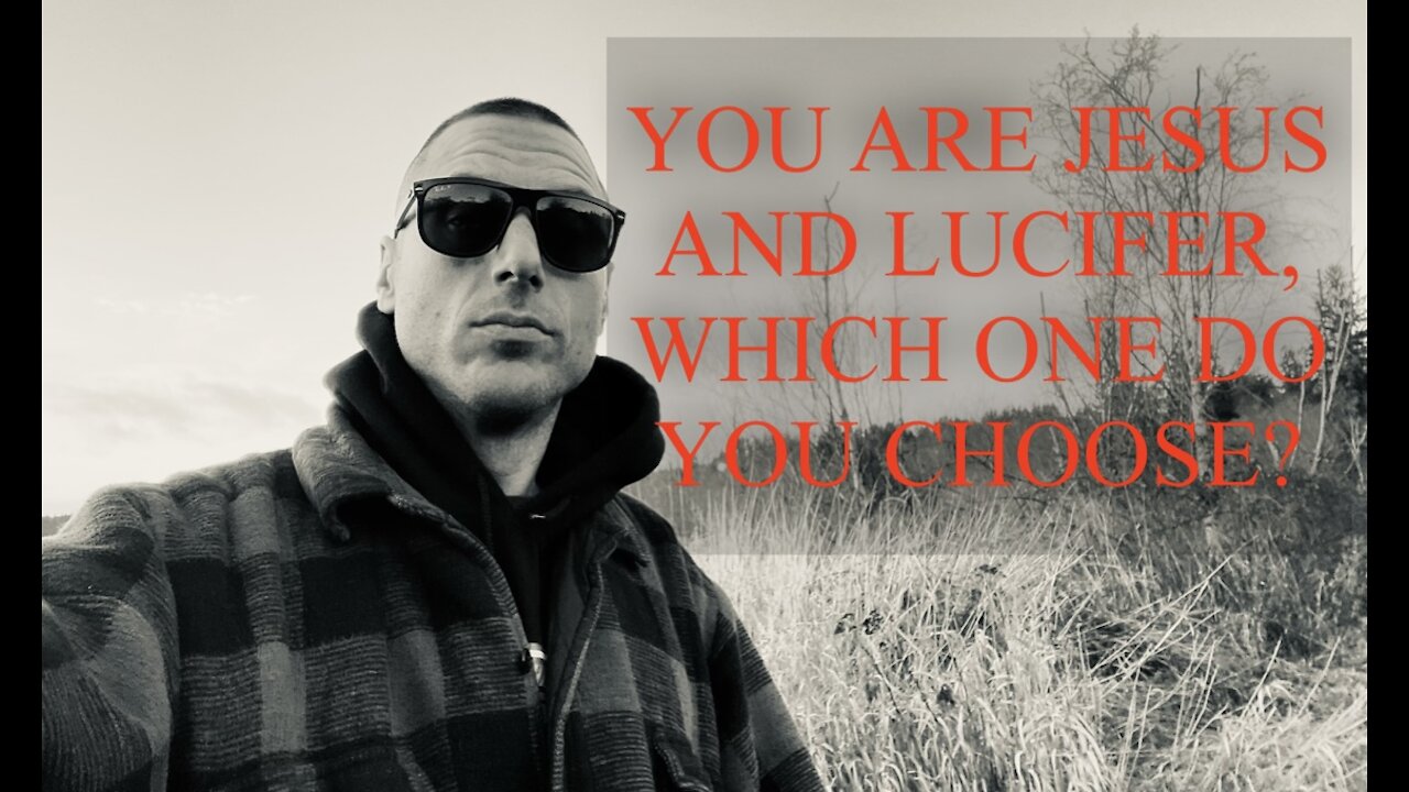 YOU ARE JESUS AND LUCIFER, WHICH ONE DO YOU CHOOSE?