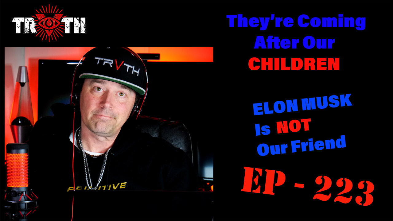 The Uncensored TRUTH - 223 - They Are Coming For Our CHILDREN and Is Elon Musk Working With DARPA?